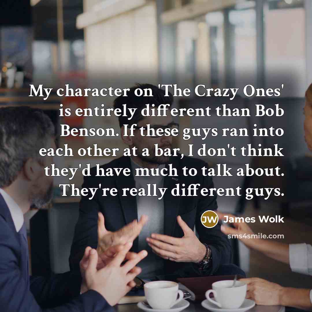 “My character on 'The Crazy Ones' is entirely different than…” quote by James Wolk