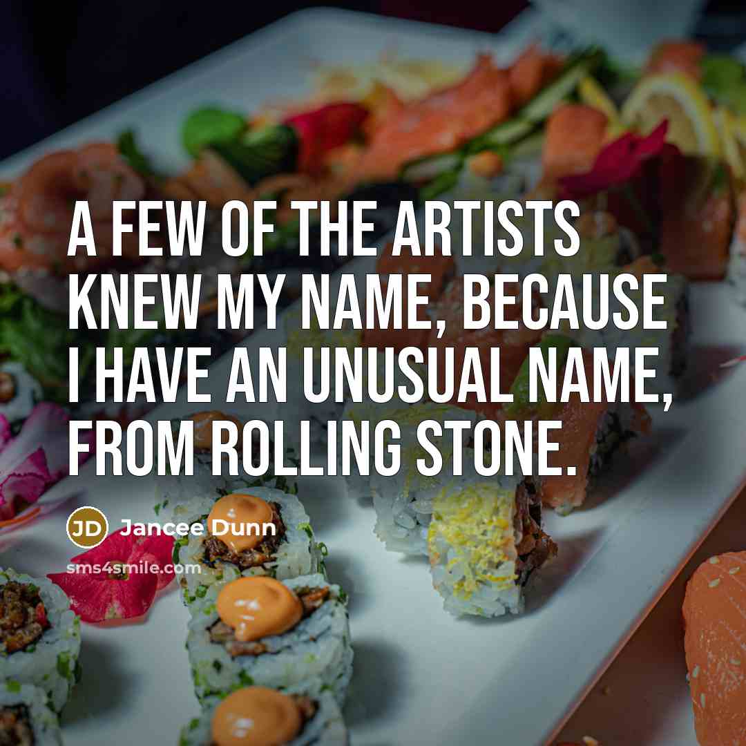 “A few of the artists knew my name, because I…” quote by Jancee Dunn
