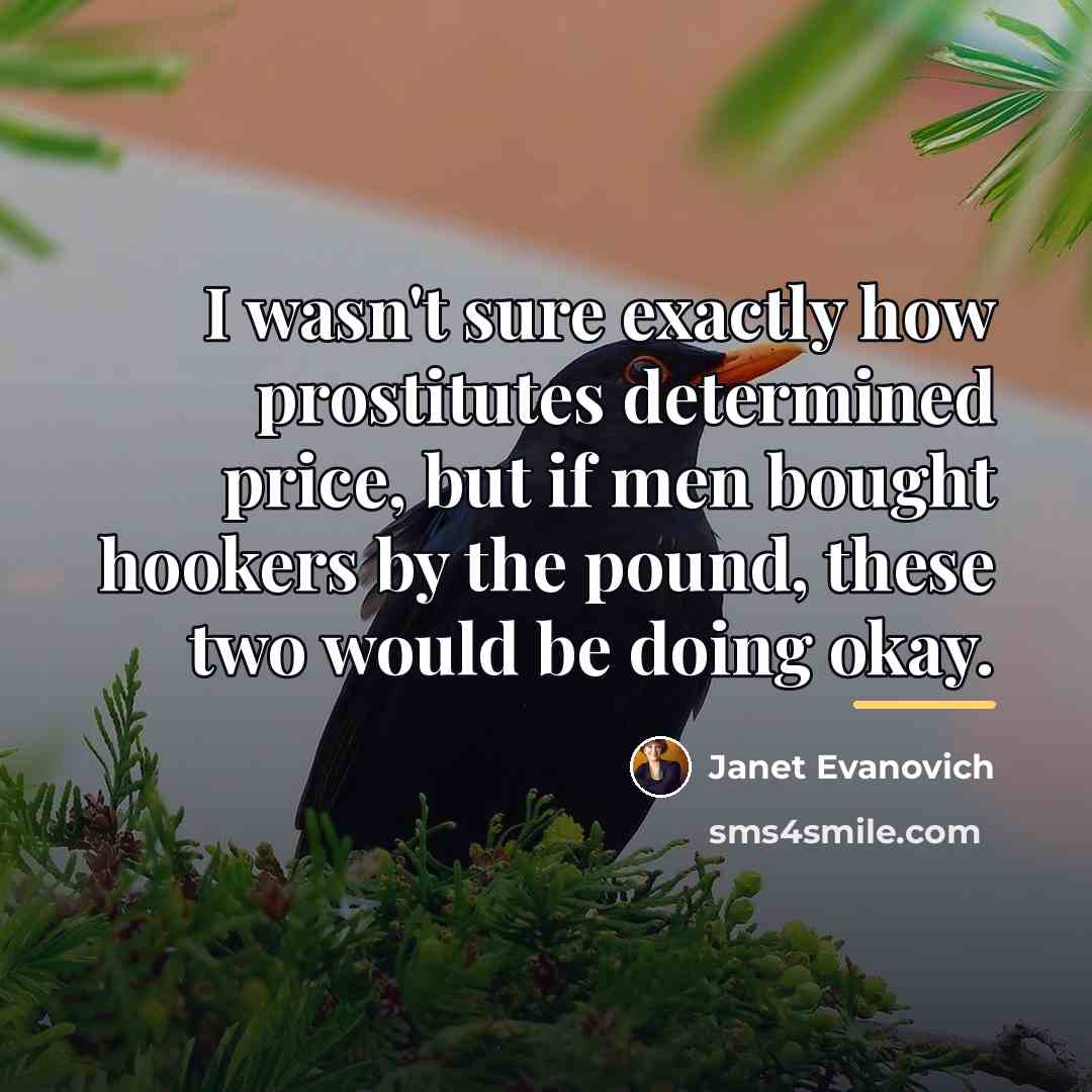 “I wasn't sure exactly how prostitutes determined price, but if…” quote by Janet Evanovich