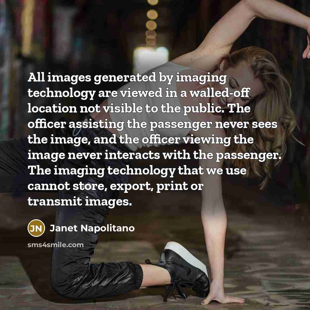 “All images generated by imaging technology are viewed in a…” quote by Janet Napolitano
