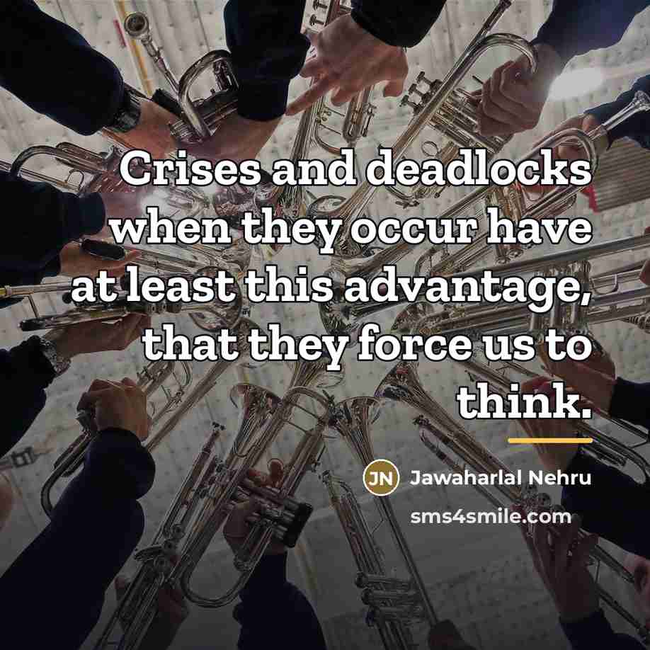“Crises and deadlocks when they occur have at least this…” quote by Jawaharlal Nehru