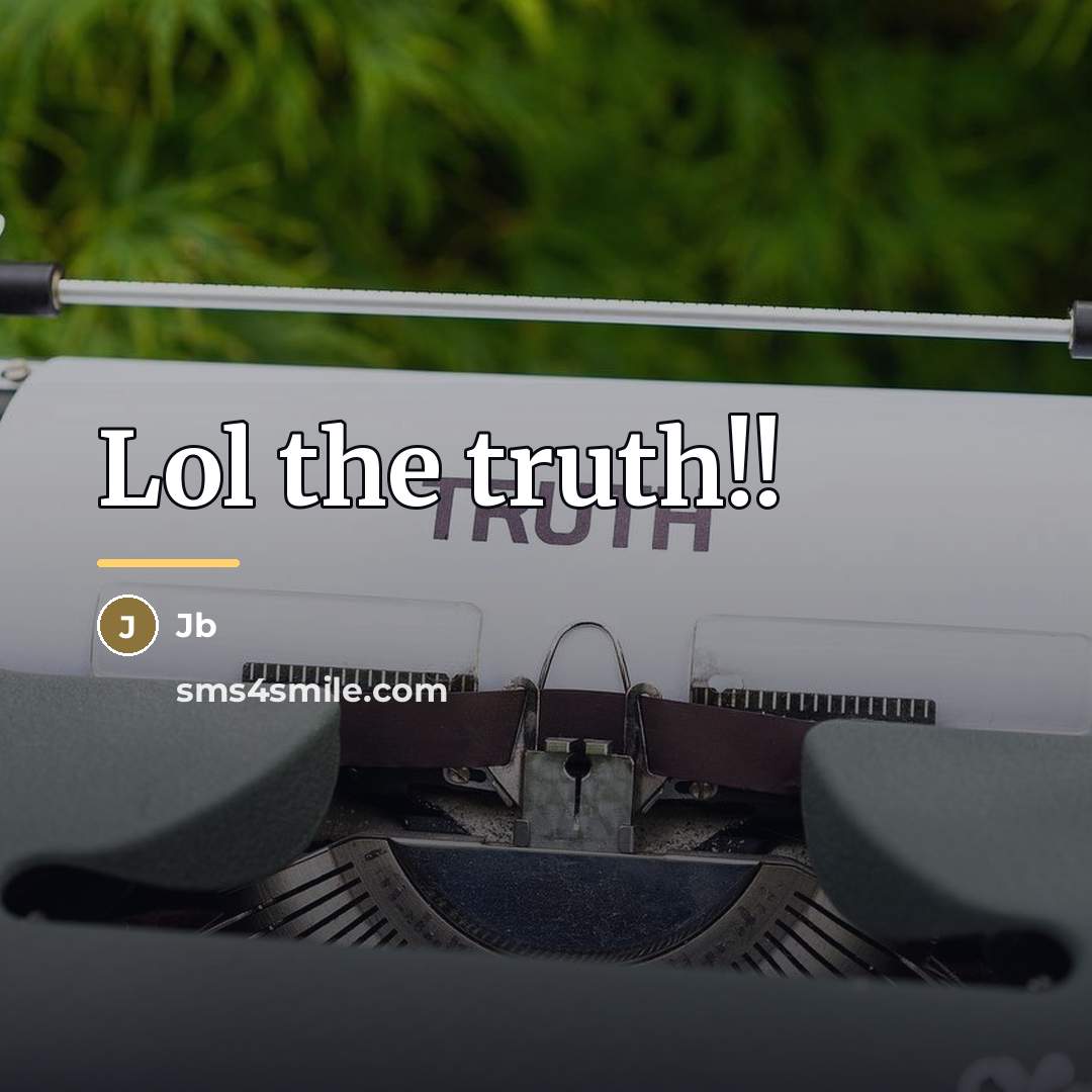 “Lol the truth!!…” quote by Jb