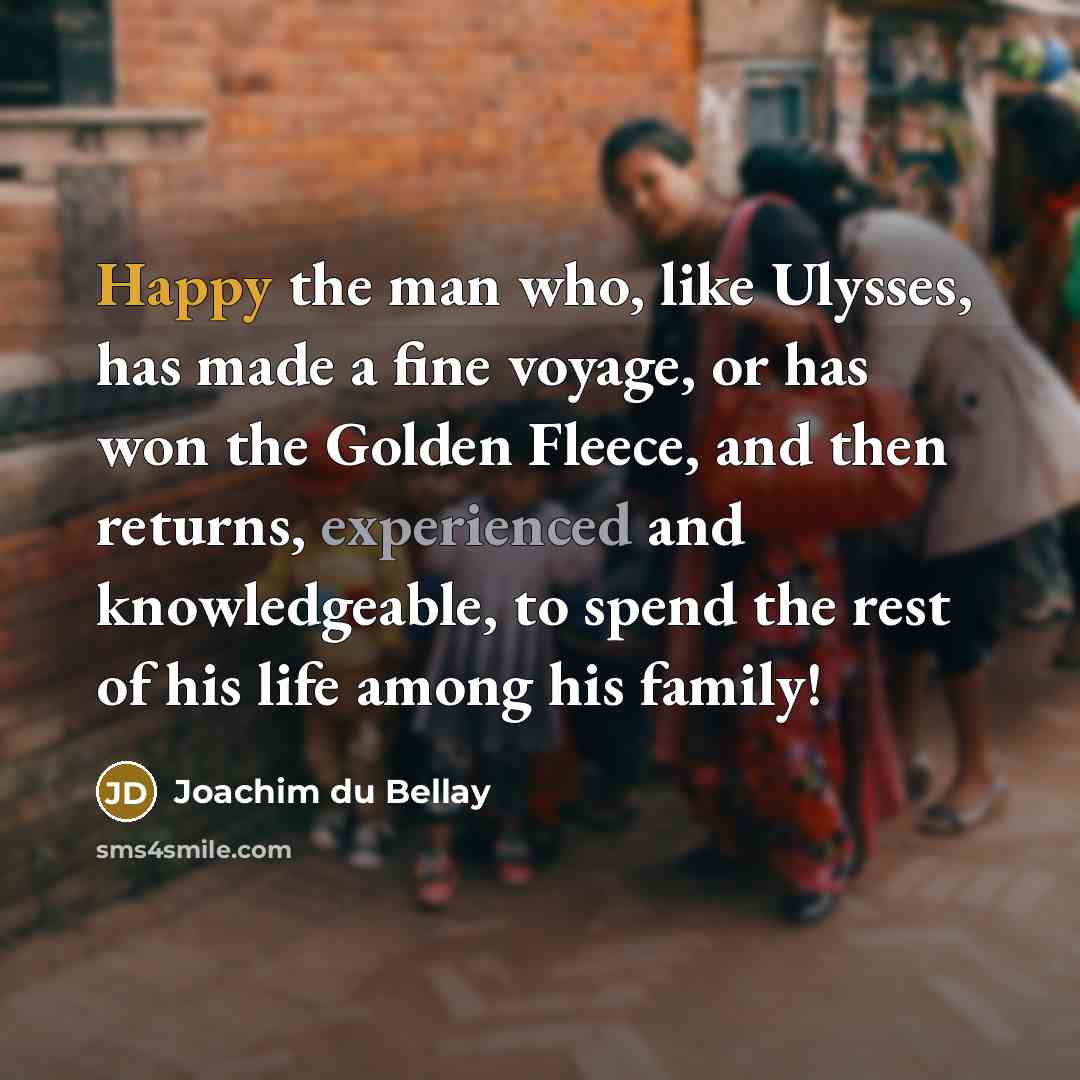 “Happy the man who, like Ulysses, has made a fine…” quote by Joachim du Bellay