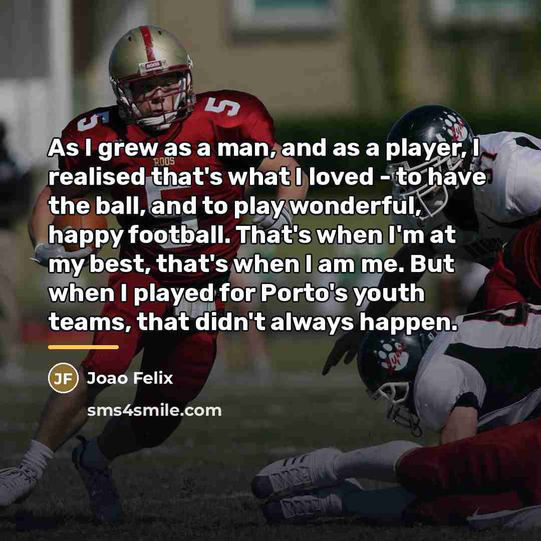 “As I grew as a man, and as a player,…” quote by Joao Felix