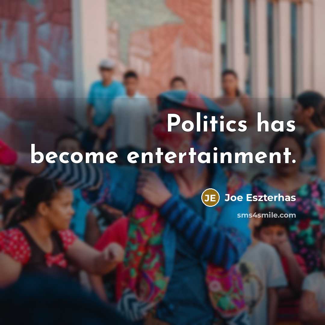 “Politics has become entertainment.…” quote by Joe Eszterhas