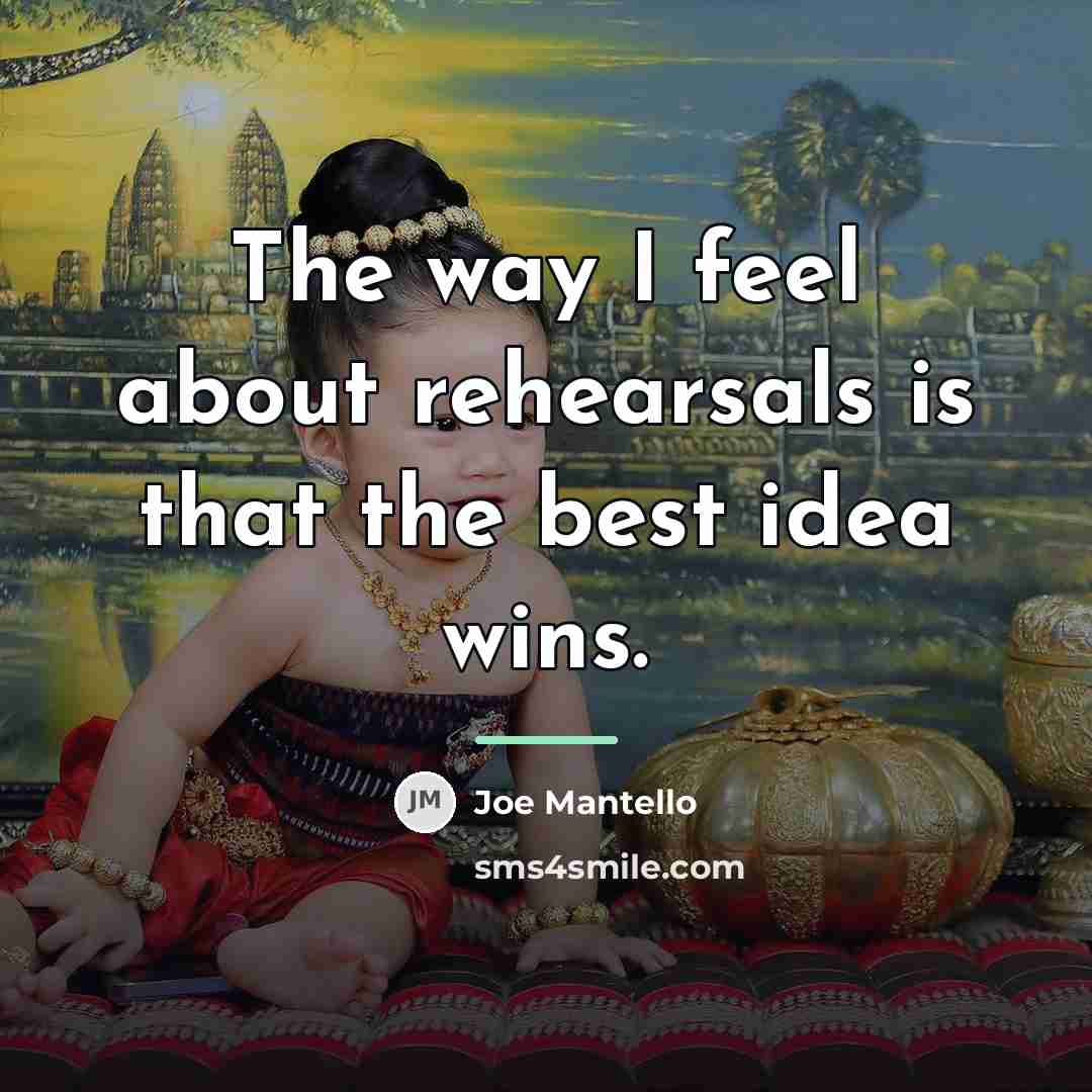 “The way I feel about rehearsals is that the best…” quote by Joe Mantello