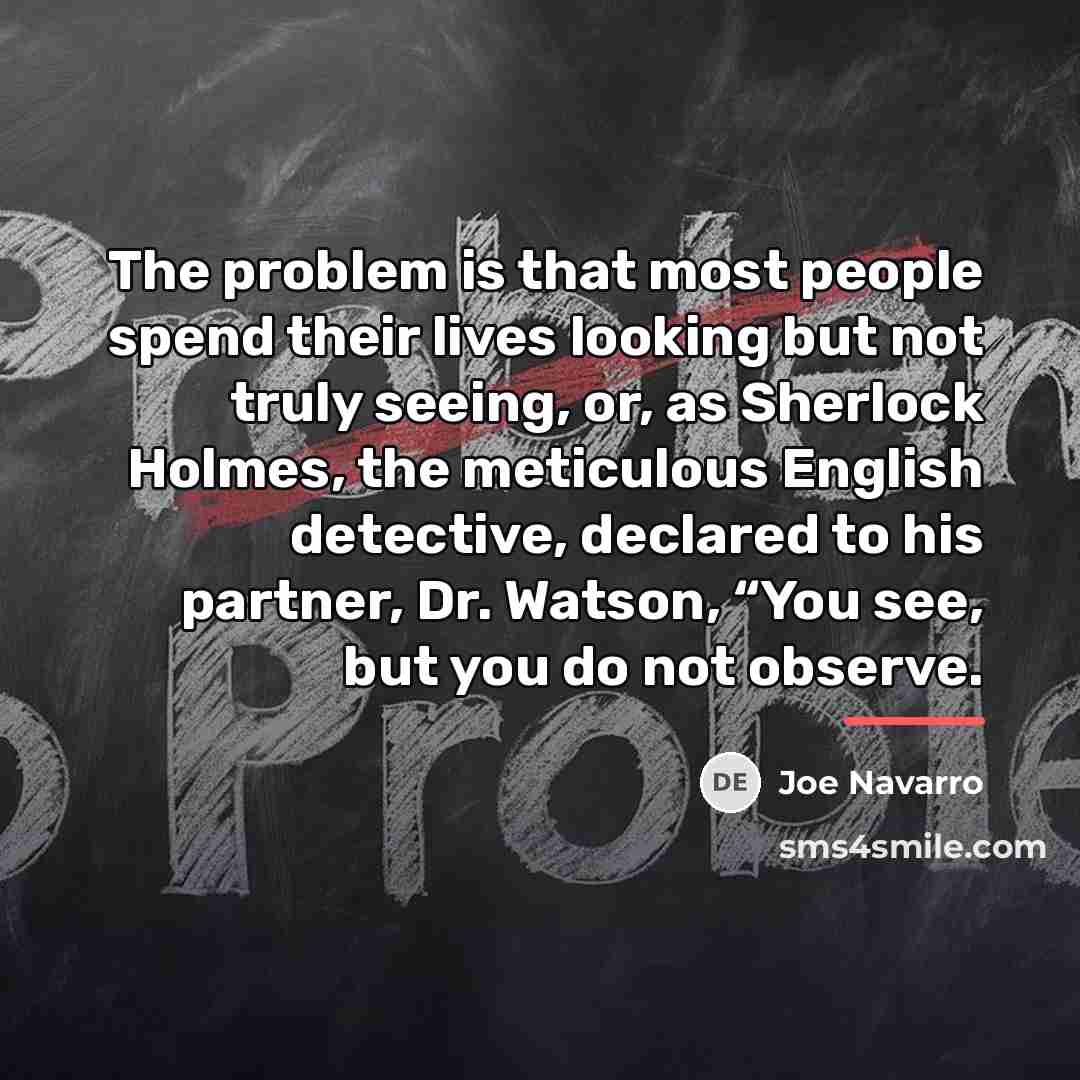 “The problem is that most people spend their lives looking…” quote by Joe Navarro
