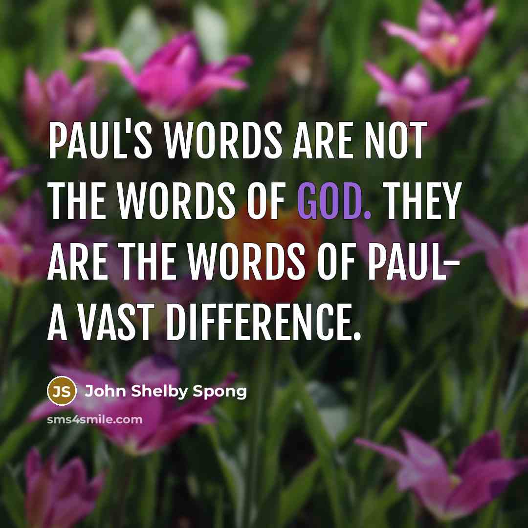 “Paul's words are not the Words of God. They are…” quote by John Shelby Spong