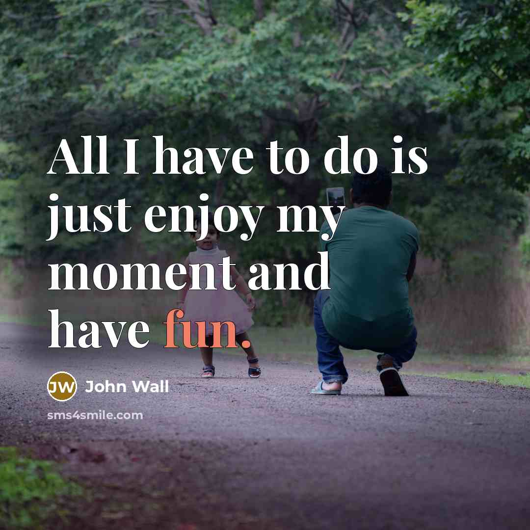 “All I have to do is just enjoy my moment…” quote by John Wall