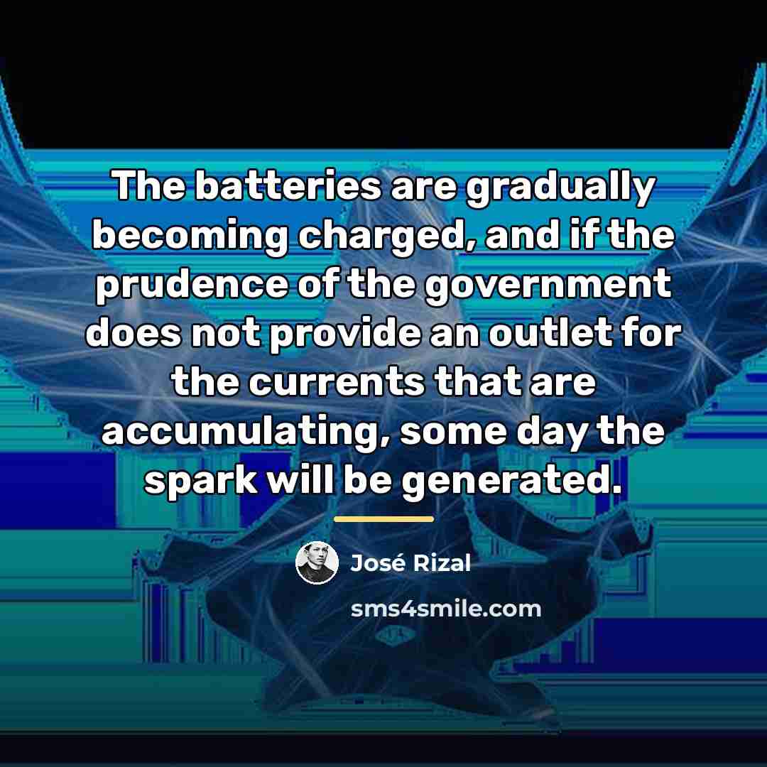 “The batteries are gradually becoming charged, and if the prudence…” quote by Jose Rizal