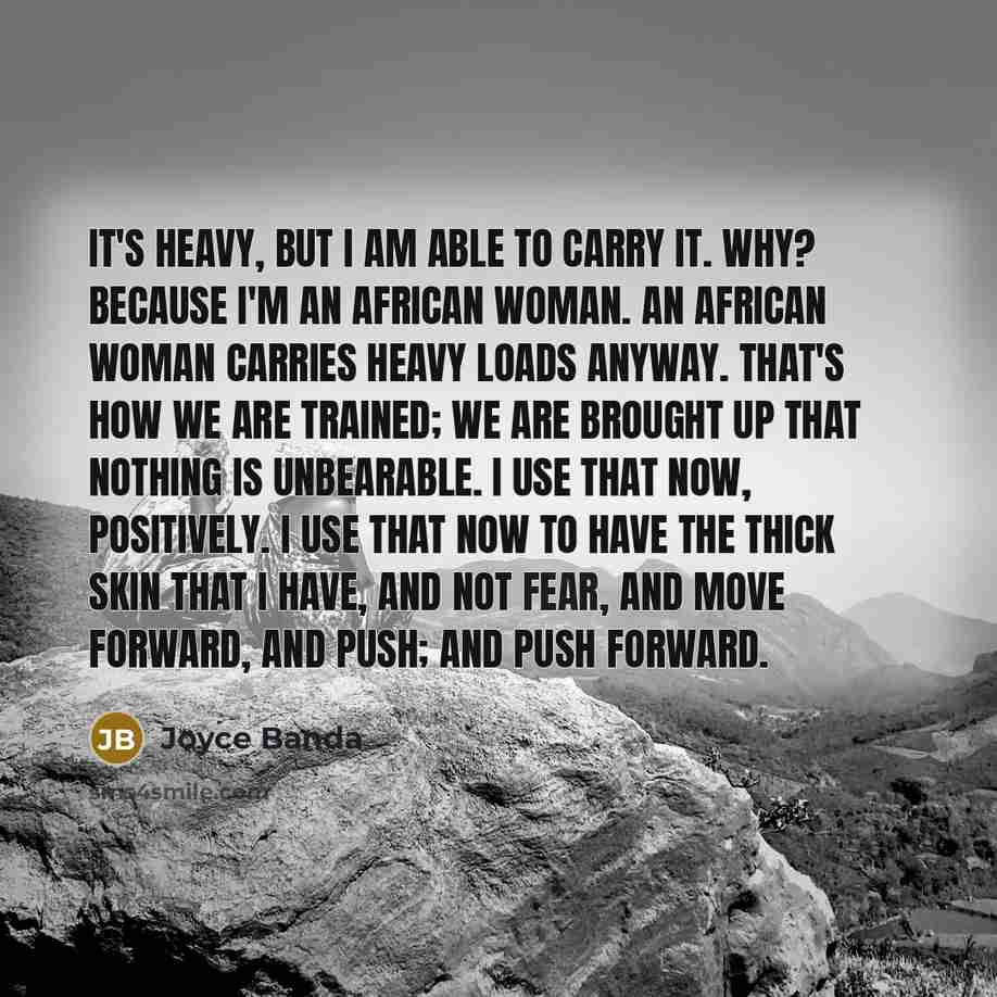“It's heavy, but I am able to carry it. Why?…” quote by Joyce Banda