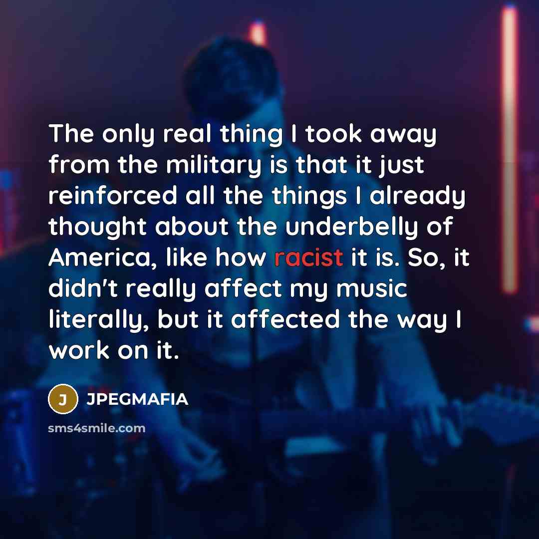 “The only real thing I took away from the military…” quote by JPEGMAFIA