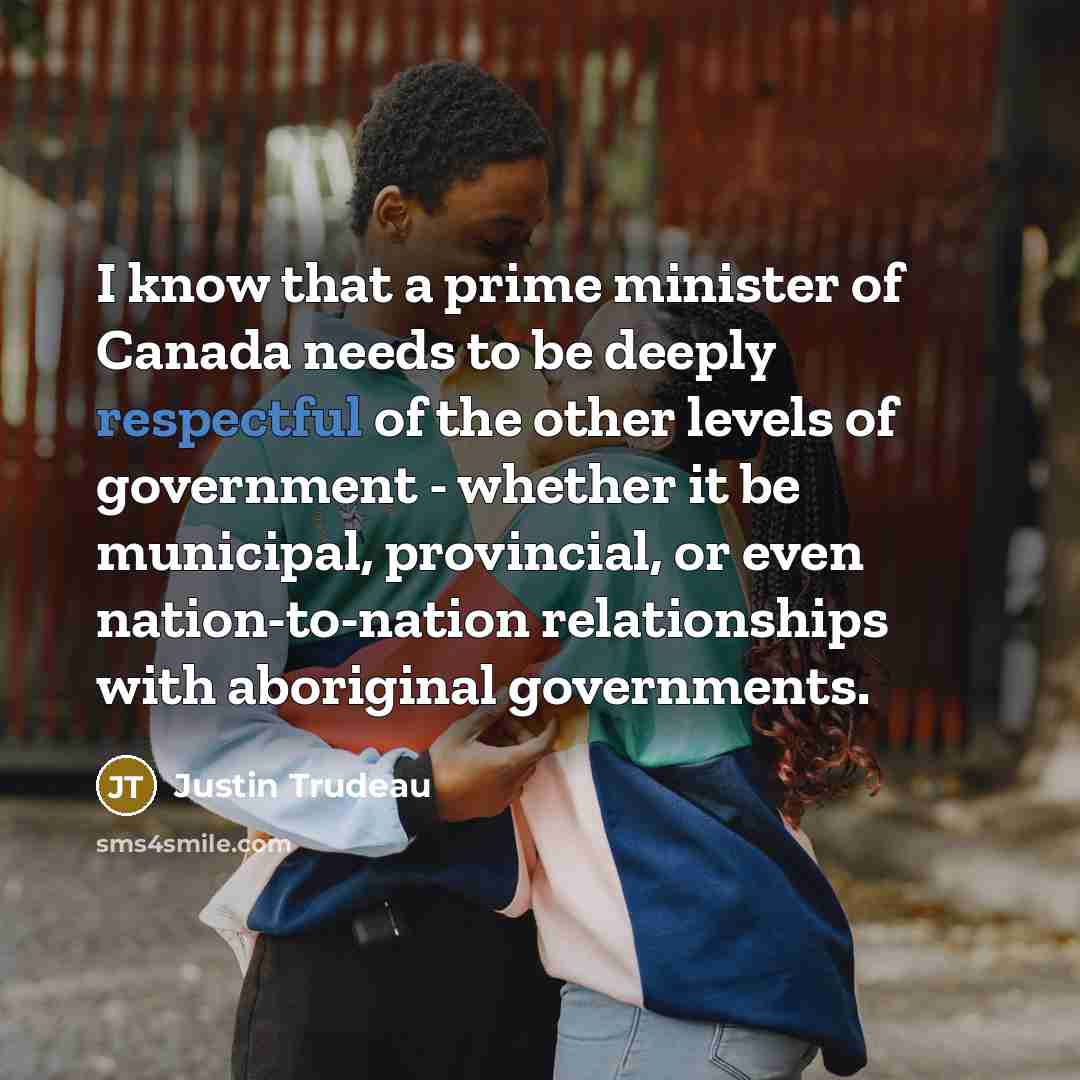 “I know that a prime minister of Canada needs to…” quote by Justin Trudeau