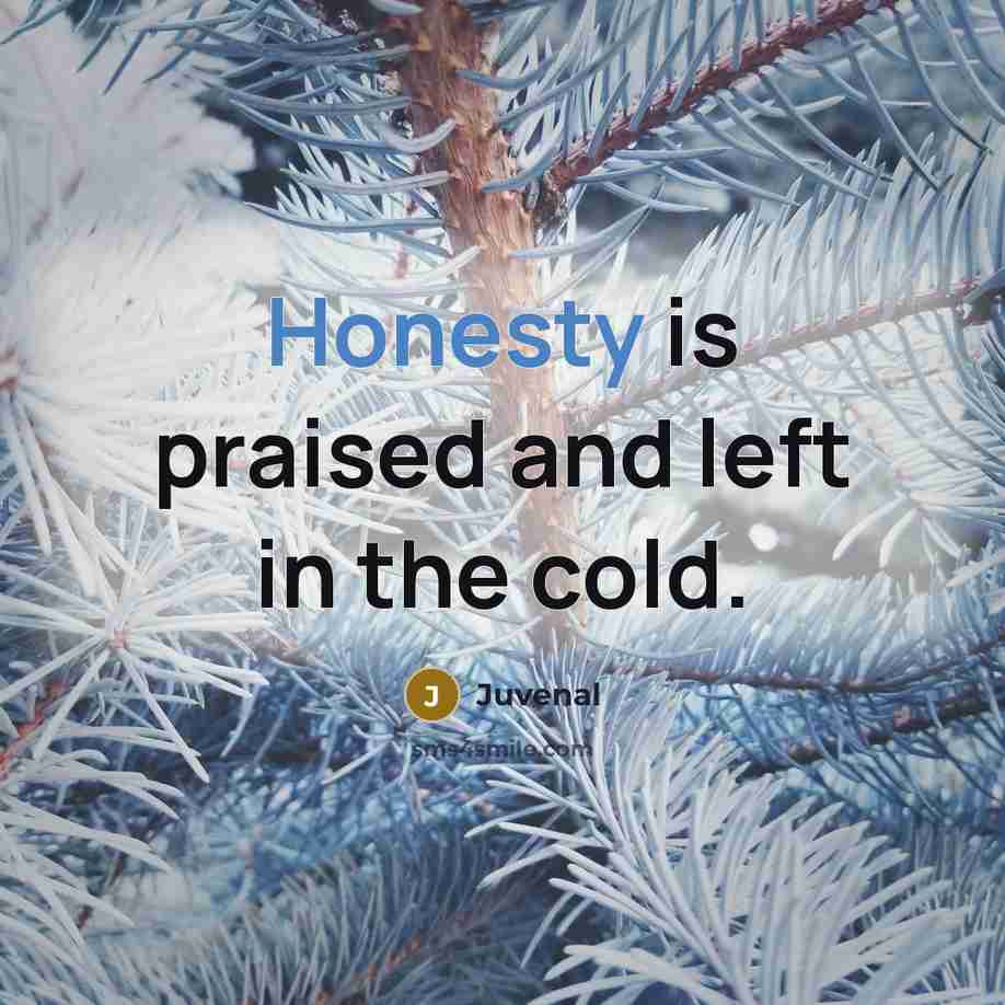 “Honesty is praised and left in the cold.…” quote by Juvenal