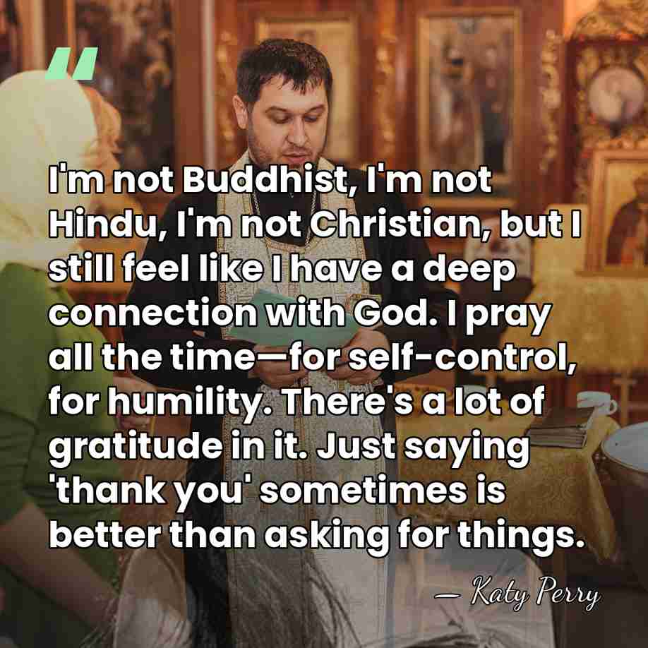 I'm not Buddhist, I'm not Hindu, I'm not Christian, but I still&hellip; - Katy Perry