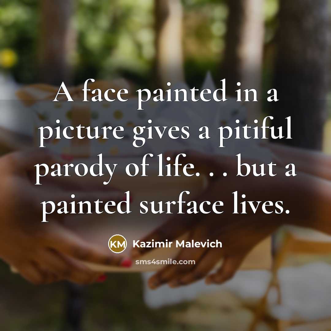 “A face painted in a picture gives a pitiful parody…” quote by Kazimir Malevich