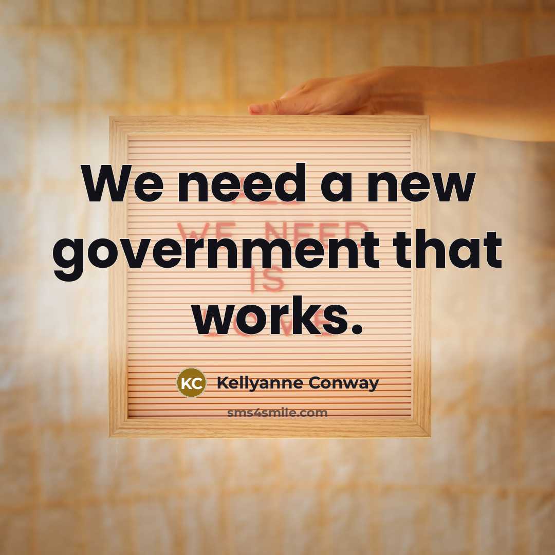 “We need a new government that works.…” quote by Kellyanne Conway