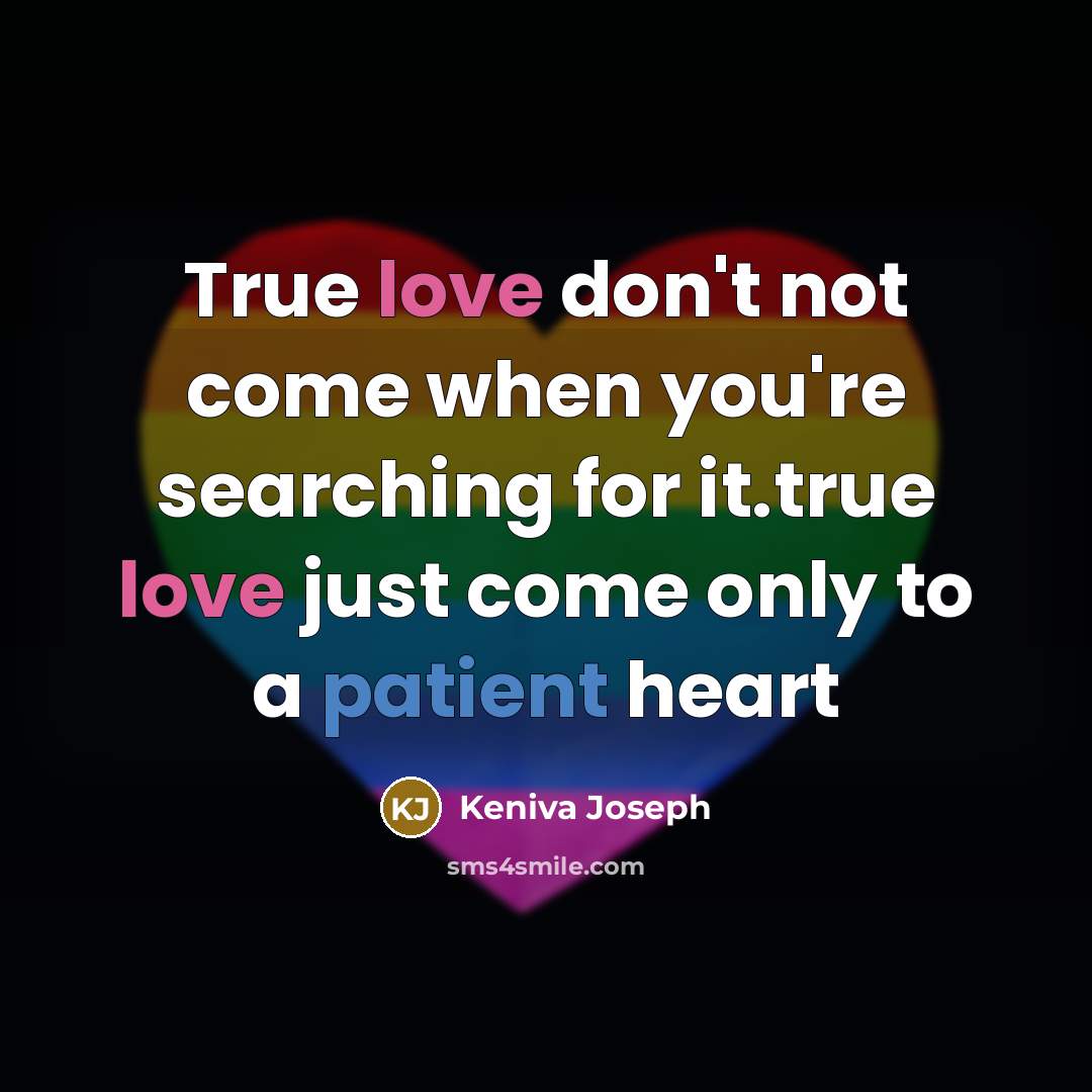 “True love don't not come when you're searching for it.true love just come only to a patient heart” quote by Keniva Joseph