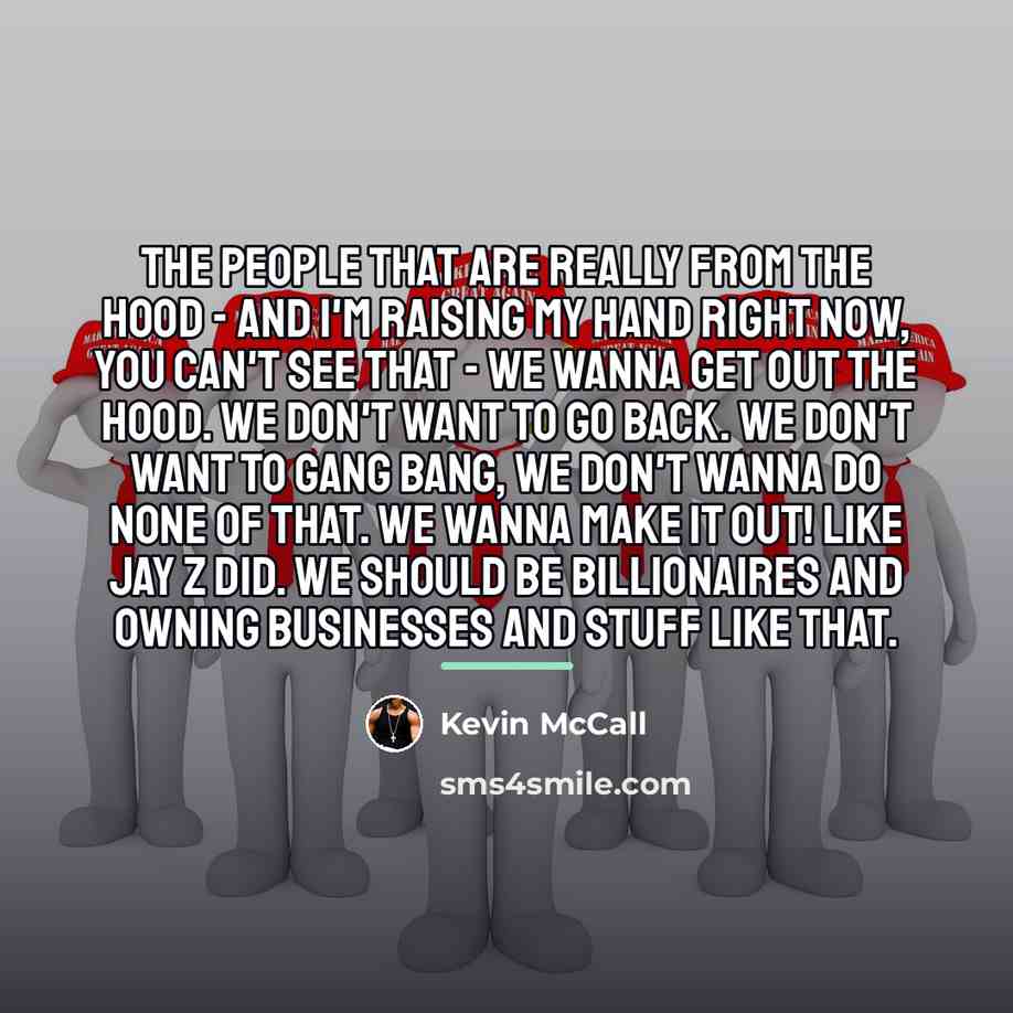 “The people that are really from the hood - and…” quote by Kevin McCall