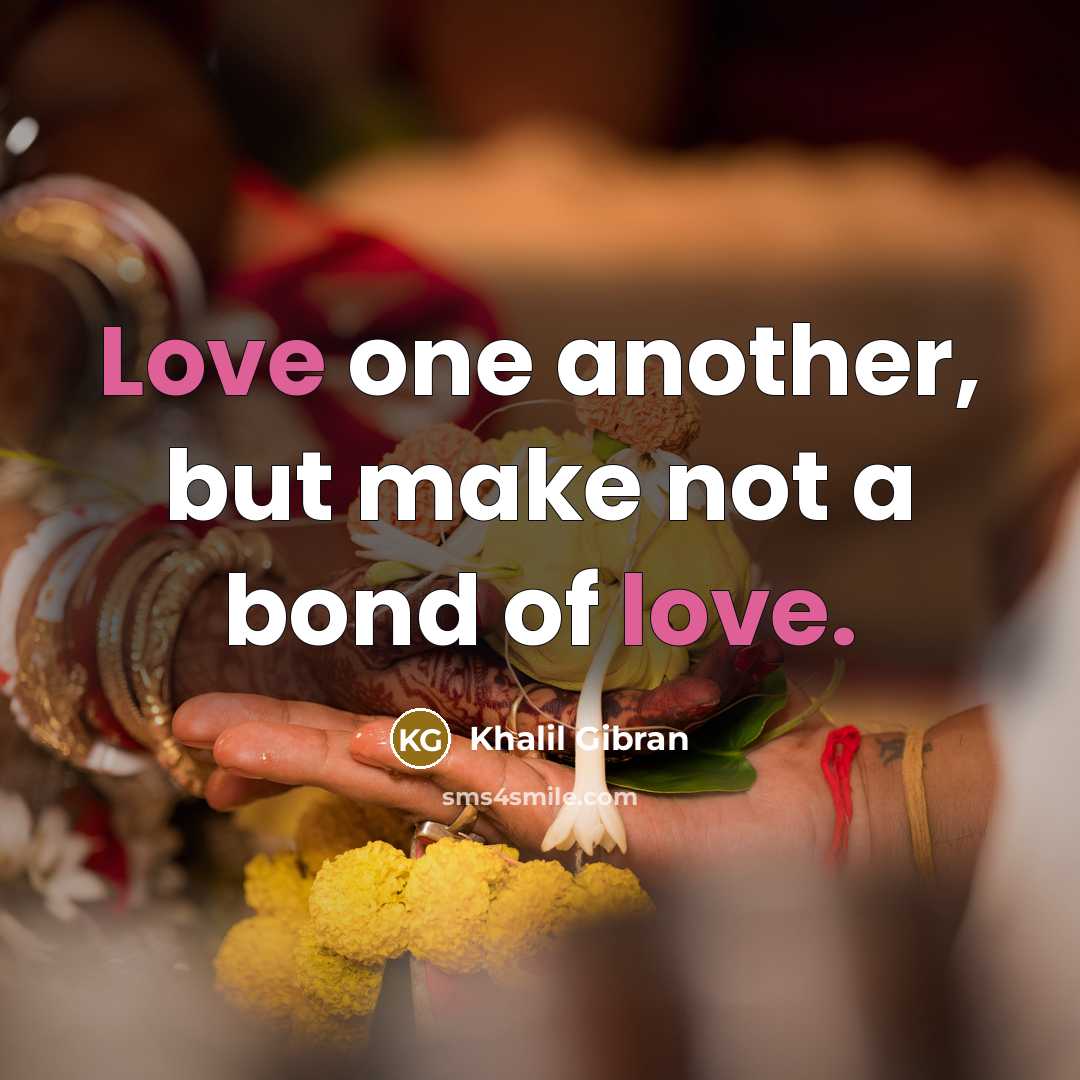 “Love one another, but make not a bond of love.…” quote by Khalil Gibran