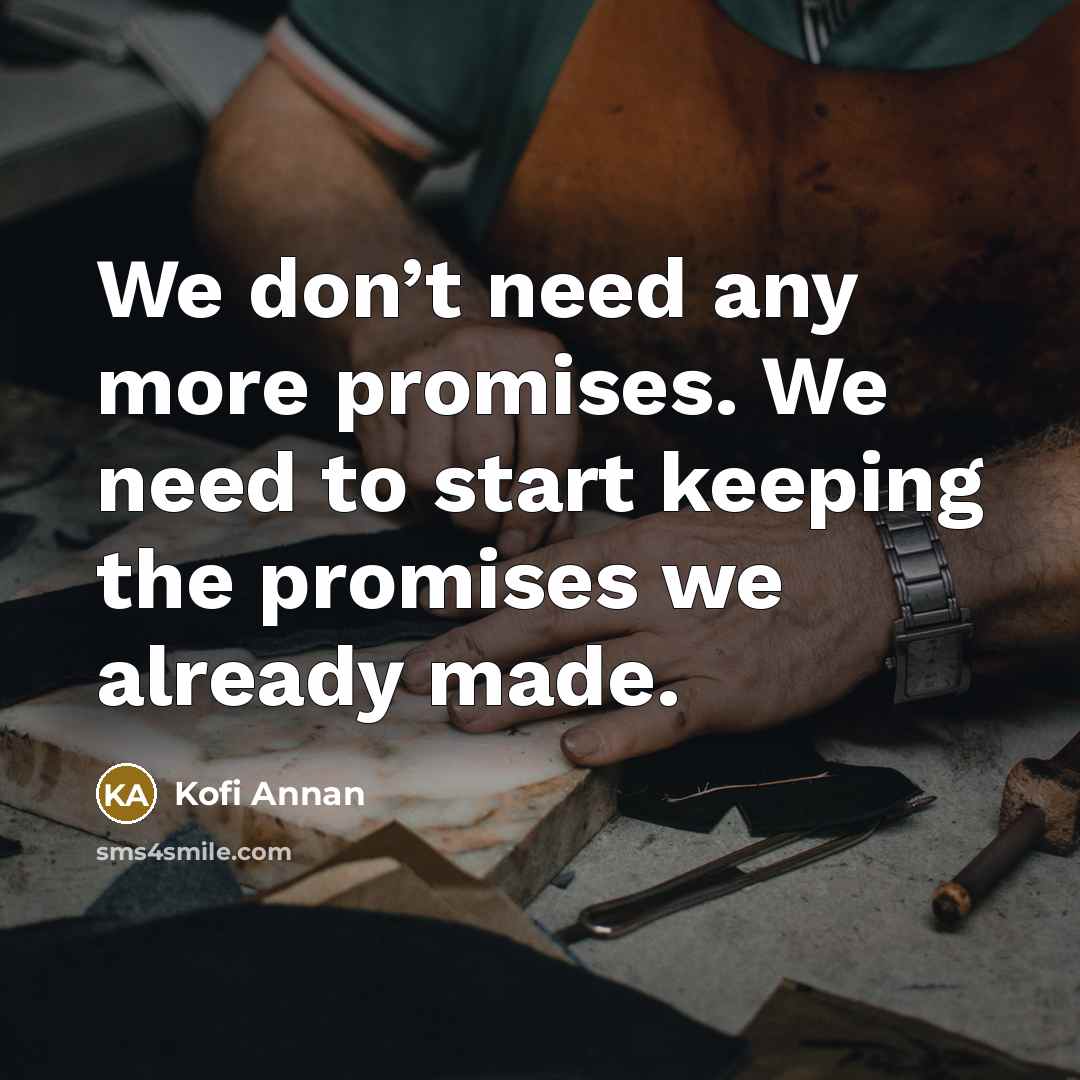 “We don’t need any more promises. We need to start…” quote by Kofi Annan