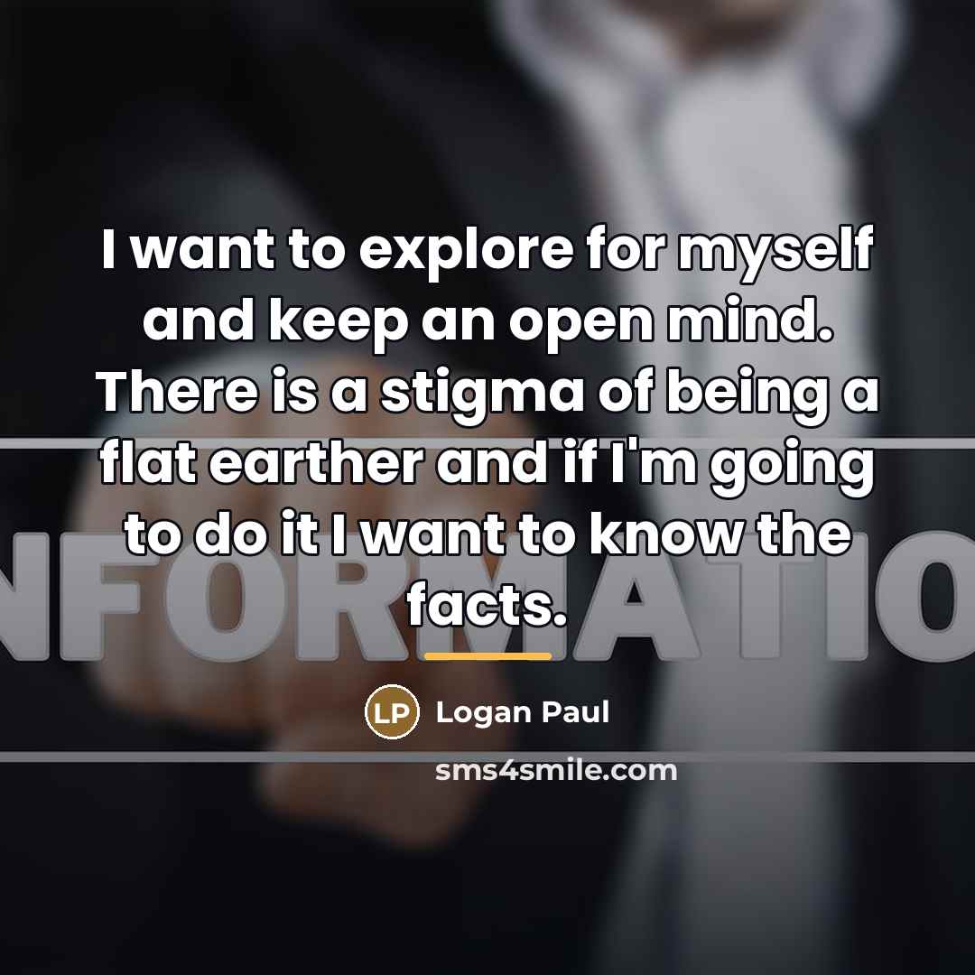 “I want to explore for myself and keep an open…” quote by Logan Paul