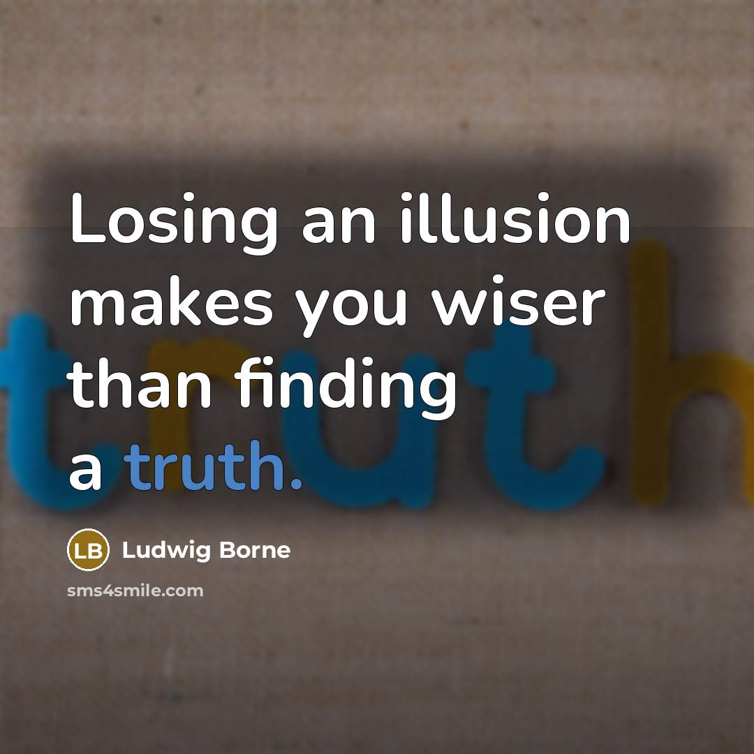 “Losing an illusion makes you wiser than finding a truth.…” quote by Ludwig Borne