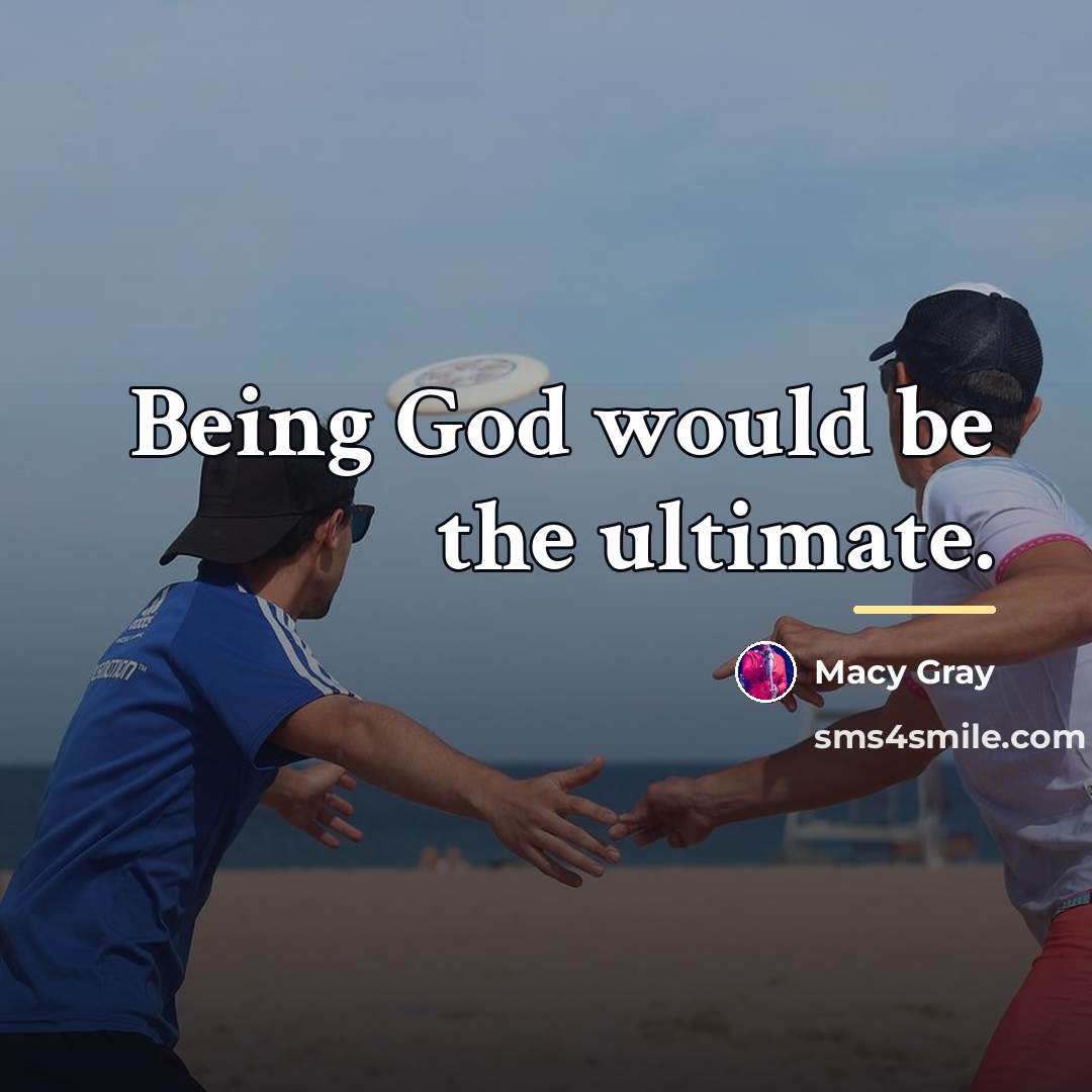 “Being God would be the ultimate.…” quote by Macy Gray