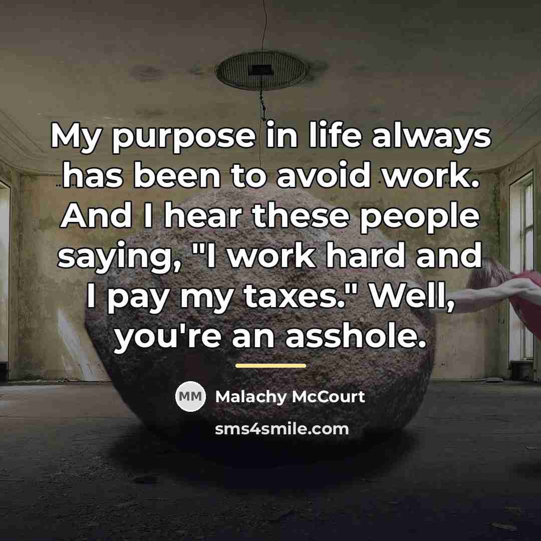 “My purpose in life always has been to avoid work.…” quote by Malachy McCourt