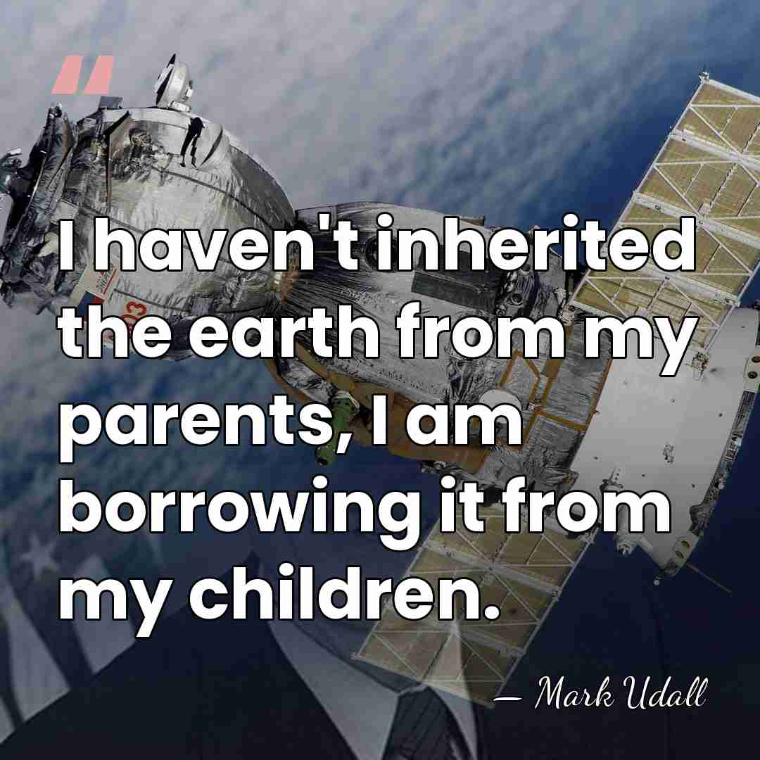 I haven't inherited the earth from my parents, I am borrowing it&hellip; - Mark Udall