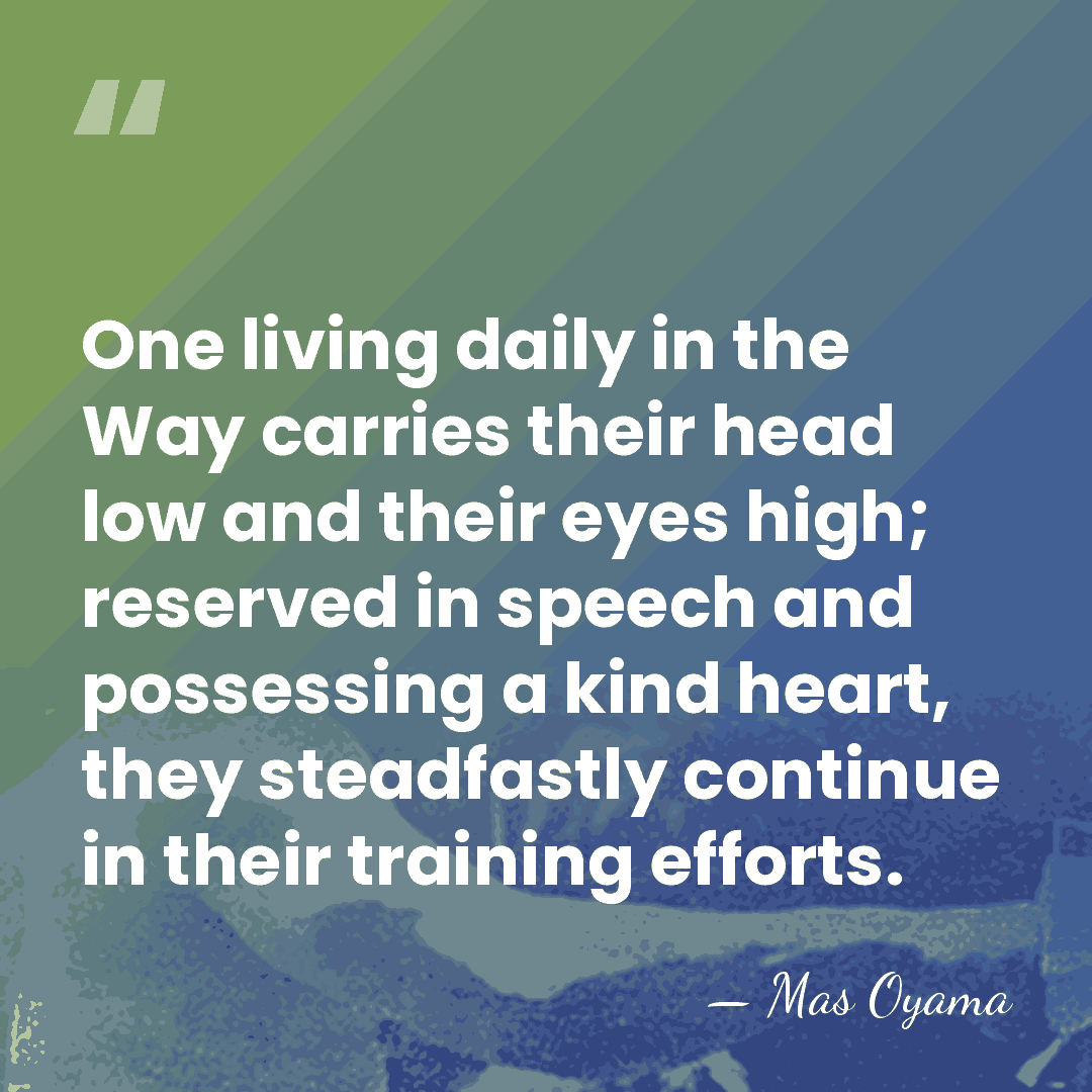 One living daily in the Way carries their head low and their&hellip; - Mas Oyama