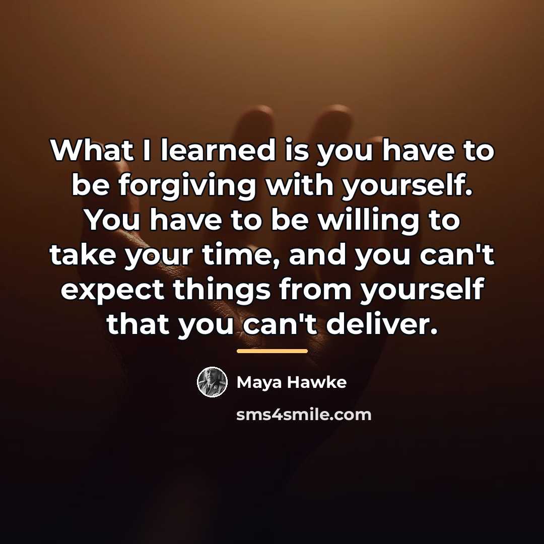 “What I learned is you have to be forgiving with…” quote by Maya Hawke