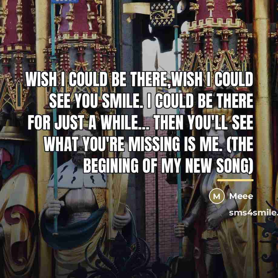 “Wish I could be there,wish I could see you smile.…” quote by MEEE
