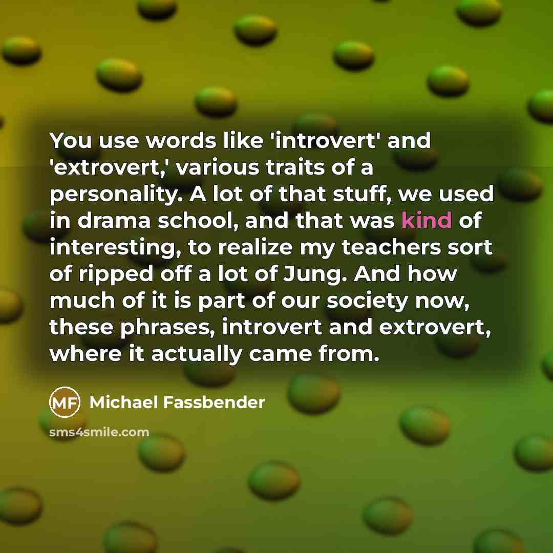 “You use words like 'introvert' and 'extrovert,' various traits of…” quote by Michael Fassbender