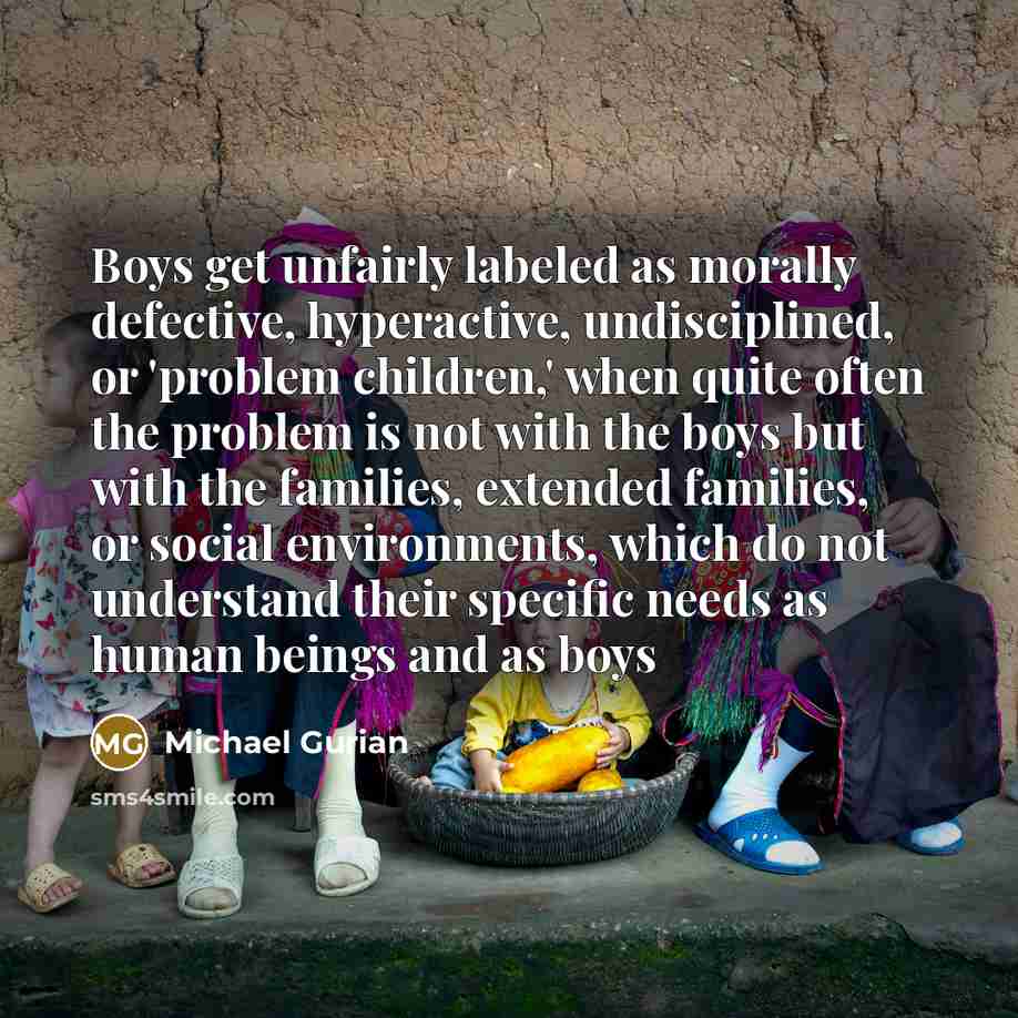 “Boys get unfairly labeled as morally defective, hyperactive, undisciplined, or…” quote by Michael Gurian