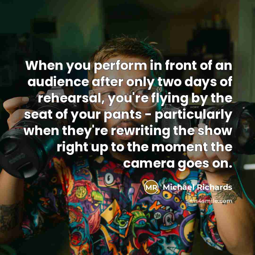 “When you perform in front of an audience after only…” quote by Michael Richards