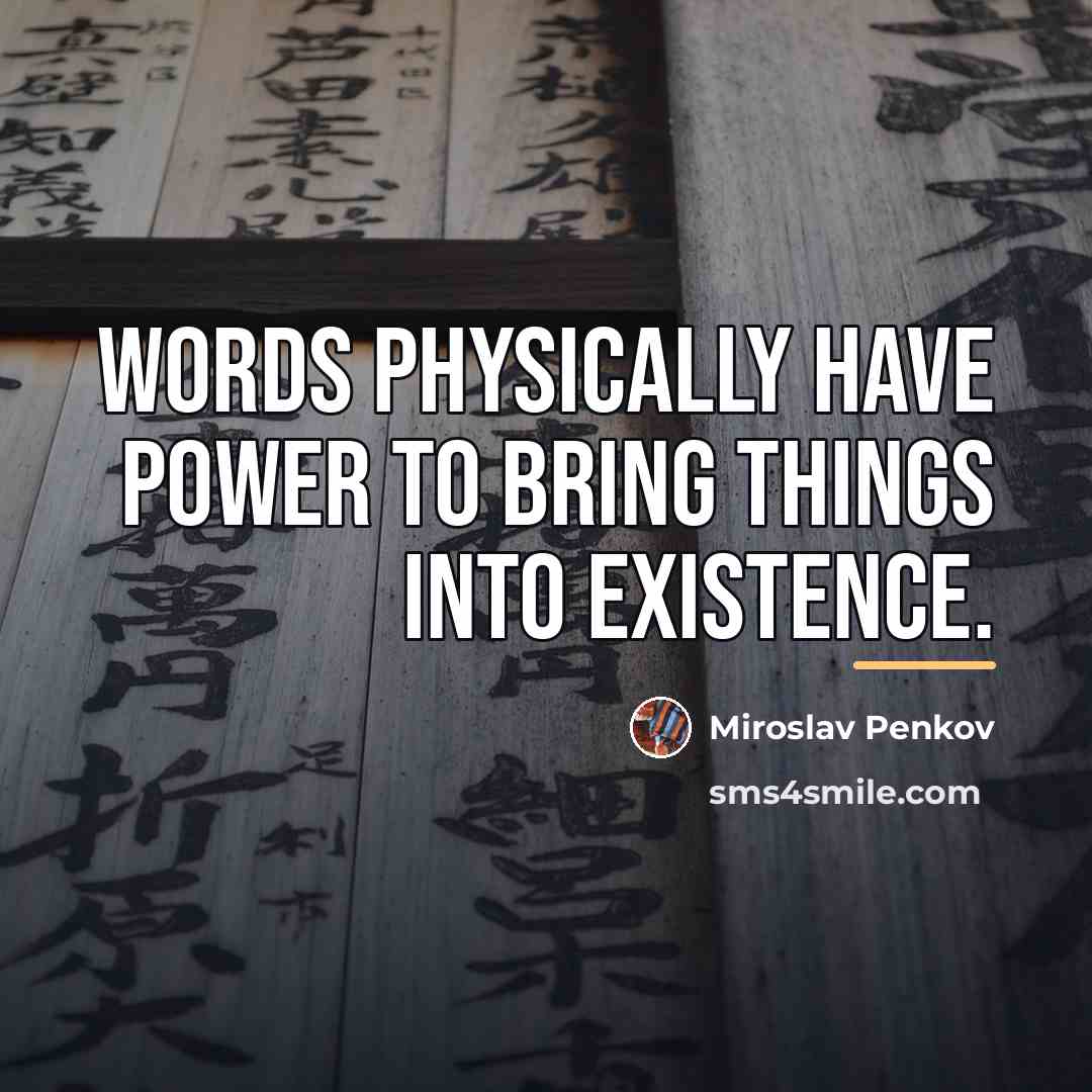 “Words physically have power to bring things into existence.…” quote by Miroslav Penkov