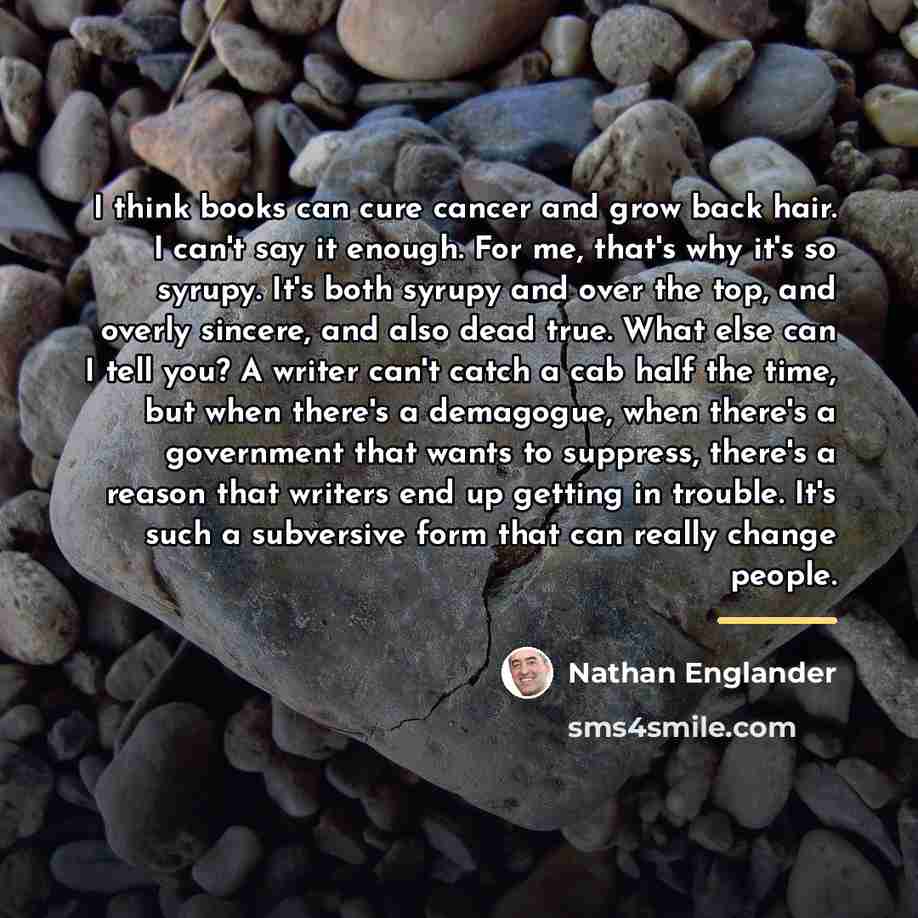 “I think books can cure cancer and grow back hair.…” quote by Nathan Englander