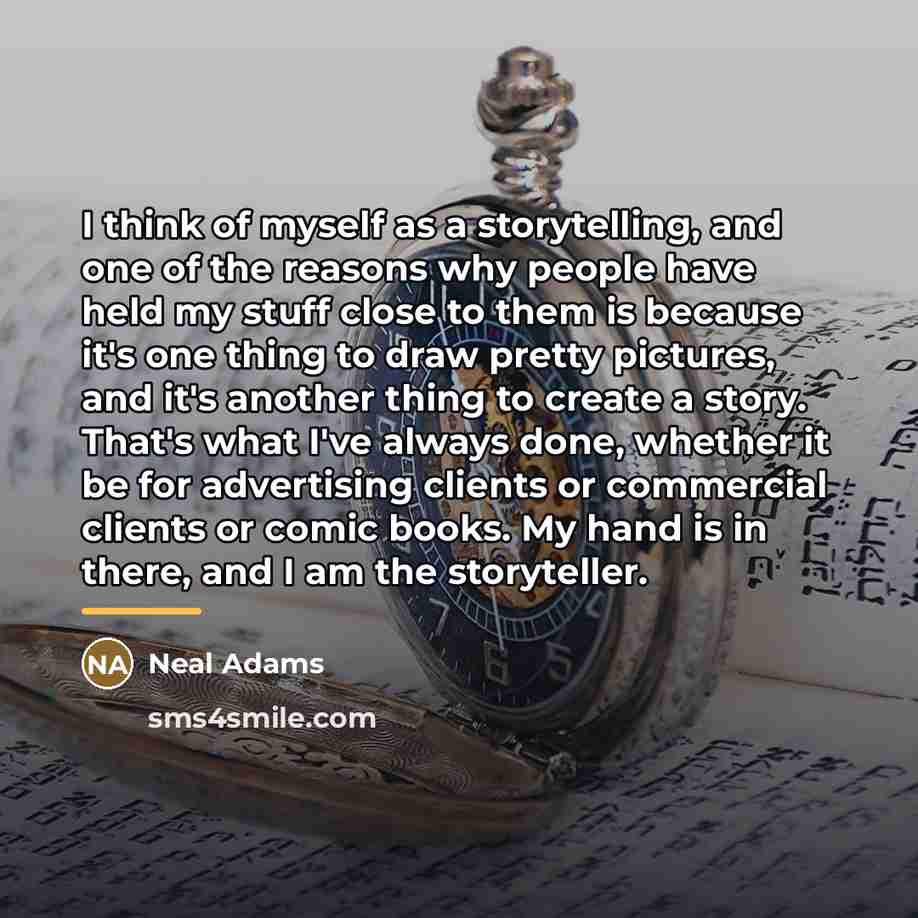 “I think of myself as a storytelling, and one of…” quote by Neal Adams