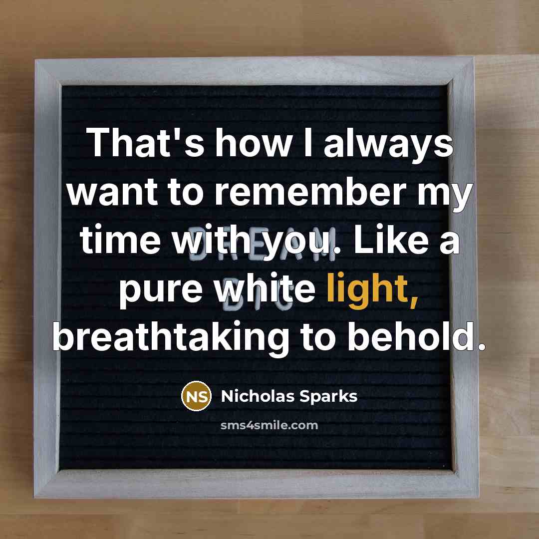 “That's how I always want to remember my time with…” quote by Nicholas Sparks