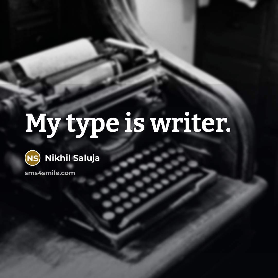 “My type is writer.…” quote by Nikhil Saluja