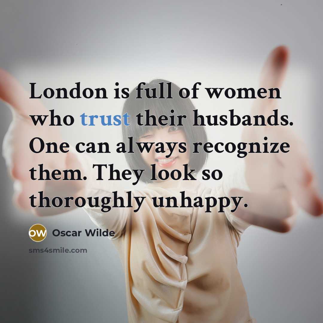 “London is full of women who trust their husbands. One…” quote by Oscar Wilde