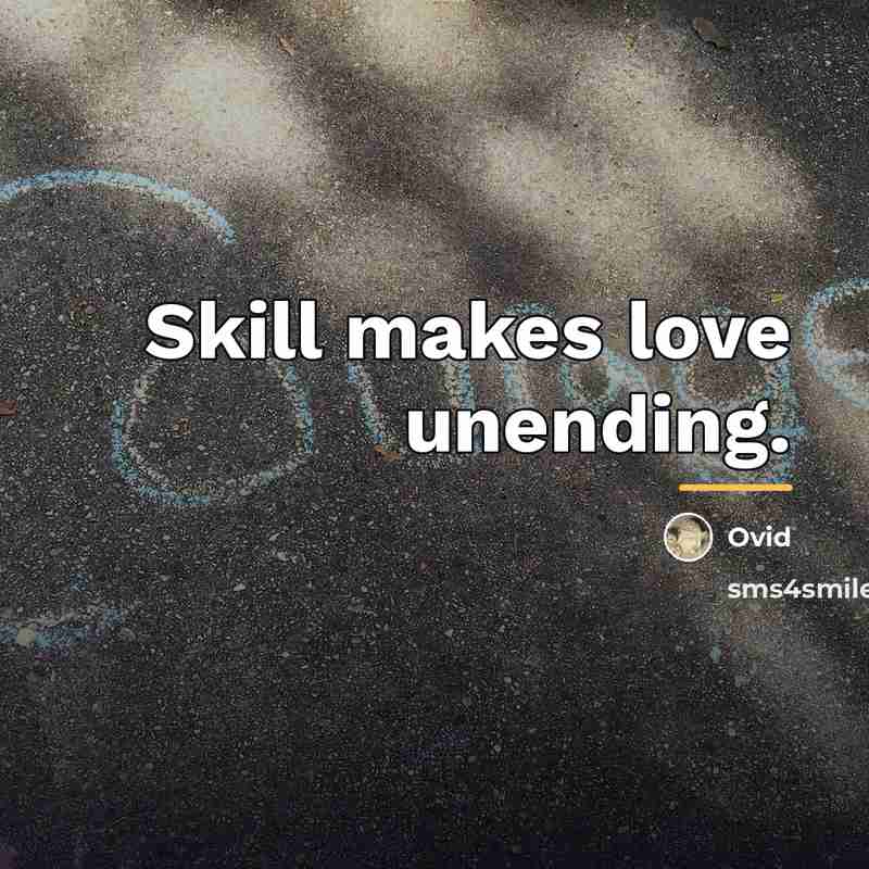 “Skill makes love unending.…” quote by Ovid