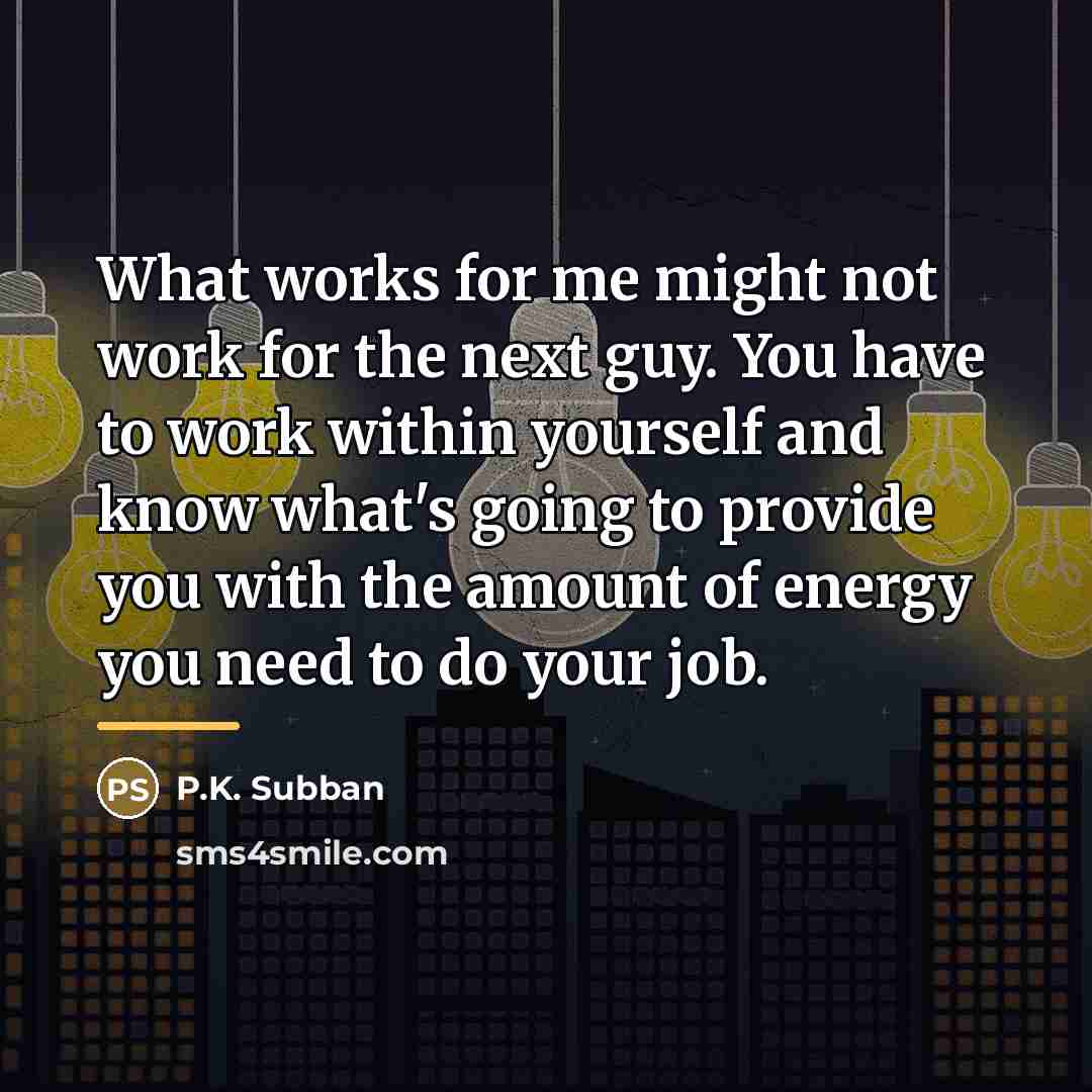“What works for me might not work for the next…” quote by P.K. Subban