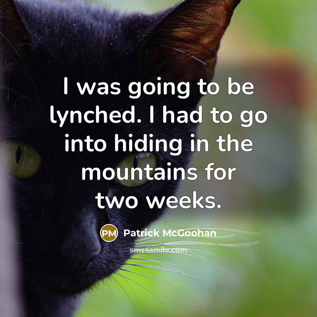 “I was going to be lynched. I had to go…” quote by Patrick McGoohan