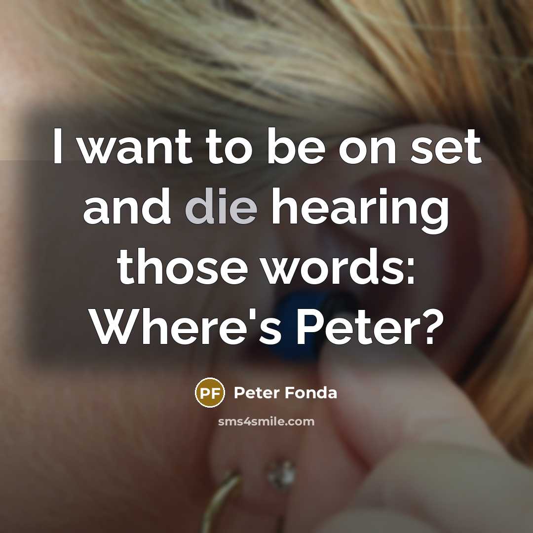 “I want to be on set and die hearing those…” quote by Peter Fonda