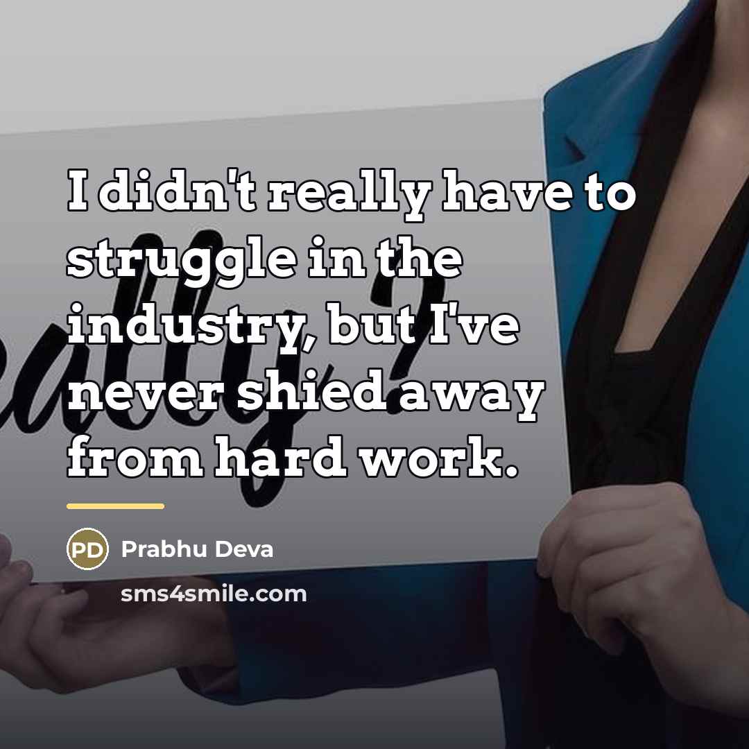 “I didn't really have to struggle in the industry, but…” quote by Prabhu Deva