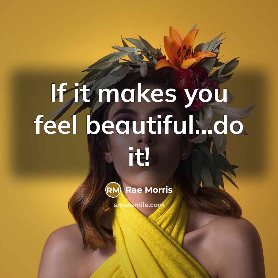 “If it makes you feel beautiful...do it!…” quote by Rae Morris