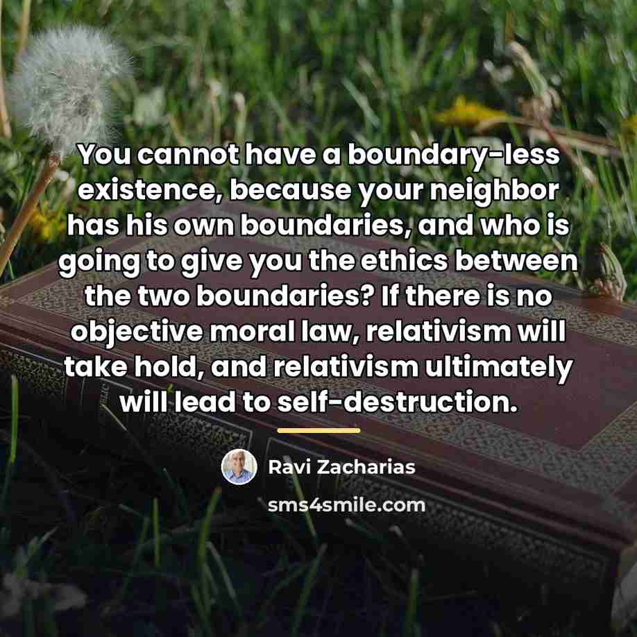 “You cannot have a boundary-less existence, because your neighbor has…” quote by Ravi Zacharias