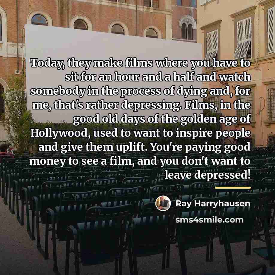 “Today, they make films where you have to sit for…” quote by Ray Harryhausen
